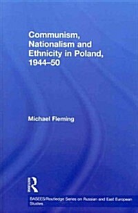 Communism, Nationalism and Ethnicity in Poland, 1944-1950 (Paperback)