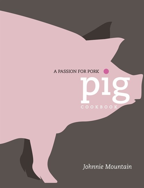 Pig: Cooking with a Passion for Pork (Hardcover)