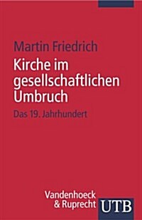 Kirche Im Gesellschaftlichen Umbruch: Das 19. Jahrhundert (Paperback)
