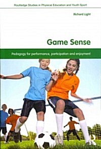 Game Sense : Pedagogy for Performance, Participation and Enjoyment (Paperback)