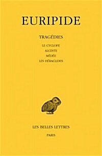 Euripide, Tragedies: Tome I: Le Cyclope - Alceste - Medee - Les Heraclides (Paperback)