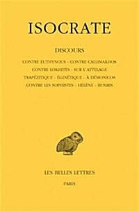 Isocrate, Discours: Tome I: Contre Euthynous - Contre Callimakhos - Contre Lokhites - Sur lAttelage - Trapezitique - Eginetique - A Demon (Paperback)
