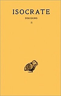 Isocrate, Discours: Tome II: Panegyrique - Plataique - A Nicocles - Nicocles - Evagoras - Archidamos (Paperback)