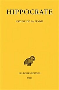 Hippocrate: Tome XII, 1re Partie: Nature de la Femme (Paperback)