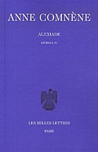 Anne Comnene, Alexiade: Tome I: Livres I-IV. (Paperback)