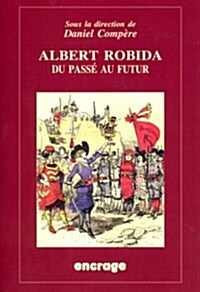 Albert Robida, Du Passe Au Futur (Paperback)