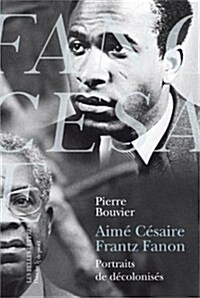 Aime Cesaire Et Frantz Fanon. Portraits de Decolonises (Paperback)