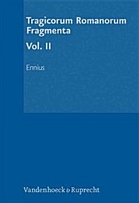 Tragicorum Romanorum Fragmenta: Vol. II: Ennius (Hardcover)