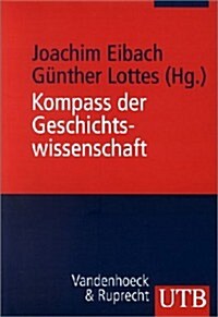 Kompass Der Geschichtswissenschaft: Ein Handbuch (Paperback)