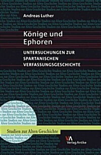 Konige Und Ephoren: Untersuchungen Zur Spartanischen Verfassungsgeschichte (Hardcover)