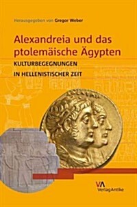 Alexandreia Und Das Ptolemaische Agypten: Kulturbegegnungen in Hellenistischer Zeit (Hardcover)