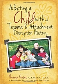 Adopting a Child with a Trauma and Attachment Disruption History: A Practical Guide (Paperback)