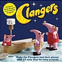 Clangers : Make the Clangers and their planet with 15 easy step-by-step projects (Hardcover)