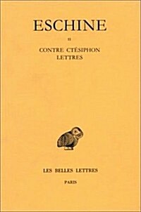 Eschine, Discours: Tome II: Contre Ctesiphon - Lettres (Paperback)
