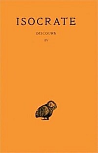 Isocrate, Discours. Tome IV: Philippe - Panathenaique - Lettres - Fragments (Paperback)