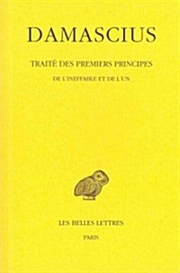 Damascius, Traite Des Premiers Principes: Tome I: de lIneffable Et de lUn (Paperback)