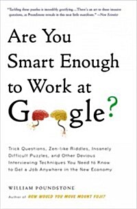 Are You Smart Enough to Work at Google?: Trick Questions, Zen-Like Riddles, Insanely Difficult Puzzles, and Other Devious Interviewing Techniques You  (Paperback)