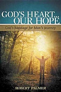 Gods Heart... Our Hope: Gods Message for Mans Journey (Hardcover)