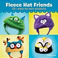 Fleece Hat Friends: 25+ Easy-To-Sew Projects (Paperback)