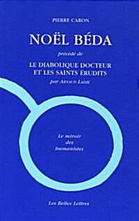Noel Beda: Precede de Le Diabolique Docteur Et Les Saints Erudits, Par Arnaud Laime (Paperback)