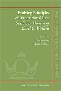 Evolving Principles of International Law: Studies in Honour of Karel C. Wellens (Hardcover)