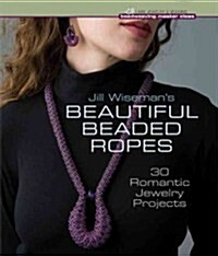 Jill Wisemans Beautiful Beaded Ropes: 300 Quick & Easy Designs (Hardcover)