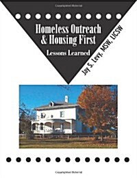 Homeless Outreach & Housing First: Lessons Learned (Paperback)