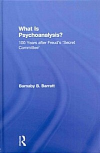 What Is Psychoanalysis? : 100 Years After Freuds Secret Committee (Hardcover)