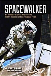 Spacewalker: My Journey in Space and Faith as NASAs Record-Setting Frequent Flyer (Hardcover)