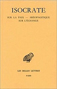 Isocrate, Discours: Tome III: Sur La Paix - Areopagitique - Sur lEchange (Paperback)