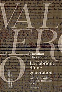 La Fabrique DUne Generation: Georges Valero Postier, Militant Et Ecrivain (Paperback)