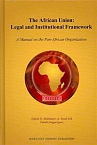 The African Union: Legal and Institutional Framework: A Manual on the Pan-African Organization (Hardcover)