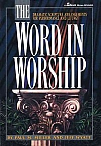The Word in Worship: Dramatic Scripture Arrangements for Performance and Liturgy (Paperback)