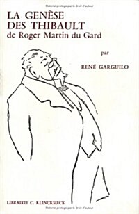 La Genese Des Thibault de Roger Martin Du Gard: Le Probleme de La Rupture de Construction Entre La Mort Du Pere Et LEte 1914 (Paperback)