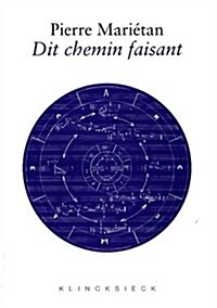 Dit Chemin Faisant: Conversations, Fragments-Sources, Geophonies (Paperback)