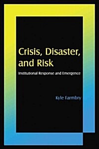 Crisis, Disaster and Risk : Institutional Response and Emergence (Hardcover)