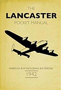 The Lancaster Bomber Pocket Manual : 1941-1945 (Hardcover)