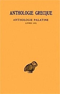 Anthologie Grecque: Tome I: Anthologie Palatine: Livres I-IV (Paperback, 2)