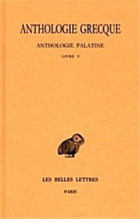 Anthologie Grecque: Tome II: Anthologie Palatine: Livre V (Paperback, 2)