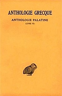 Anthologie Grecque: Tome III: Anthologie Palatine: Livre VI (Paperback)