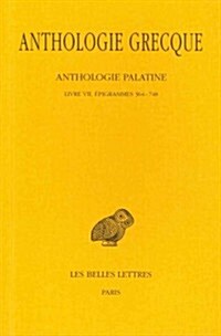Anthologie Grecque: Tome V: Anthologie Palatine: Livre VII: Epigrammes 364-748 (Paperback, Edition Critiqu)