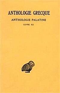 Anthologie Grecque: Tome X: Anthologie Palatine: Livre XI (Paperback)