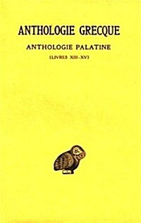 Anthologie Grecque: Tome XII: Anthologie Palatine: Livres XIII-XV (Paperback)