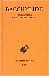 Bacchylide, Dithyrambes - Epinicies - Fragments (Paperback)
