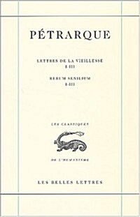 Petrarque, Oeuvres: I.: La Correspondance. Lettres de La Vieillesse. Tome I. Livres I-III. (Paperback)