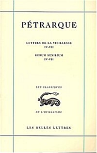 Petrarque, Lettres de La Vieillesse. Tome II, Livres IV-VII / Rerum Senilium, Libri IV-VII (Paperback)