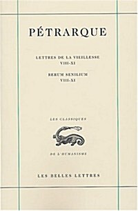 Petrarque, Lettres de La Vieillesse. Tome III, Livres VIII-XI / Rerum Senilium, Libri VIII-XI (Paperback)