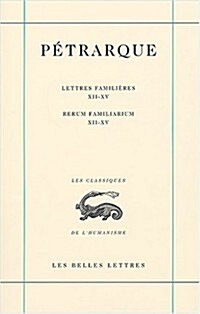 Petrarque, Lettres Familieres. Tome IV: Livres XII-XV / Rerum Familiarium. Libri XII-XV (Paperback)