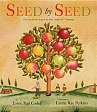 Seed by Seed: The Legend and Legacy of John Appleseed Chapman (Hardcover)