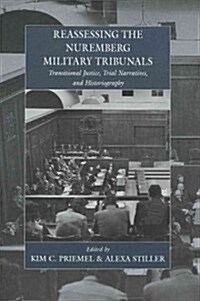 Reassessing the Nuremberg Military Tribunals : Transitional Justice, Trial Narratives, and Historiography (Hardcover)